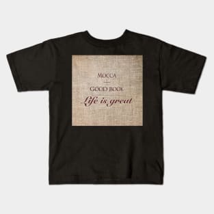 Mocca and good book = life is great Kids T-Shirt